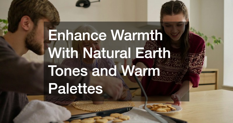 Enhance Warmth With Natural Earth Tones and Warm Palettes
