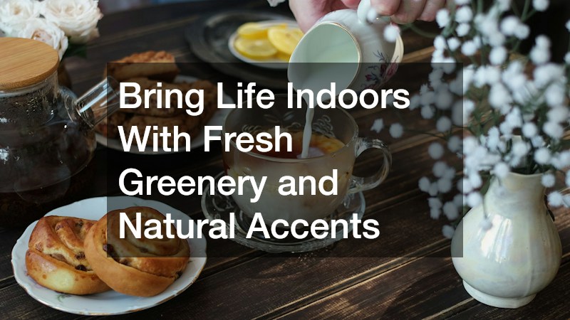 Bring Life Indoors With Fresh Greenery and Natural Accents