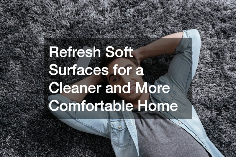 Refresh Soft Surfaces for a Cleaner and More Comfortable Home