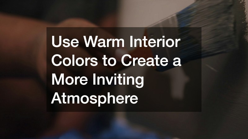 Use Warm Interior Colors to Create a More Inviting Atmosphere