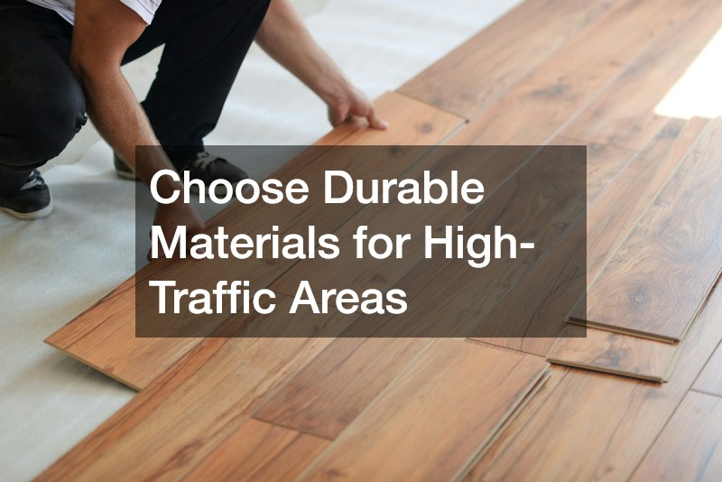 Choose Durable Materials for High-Traffic Areas