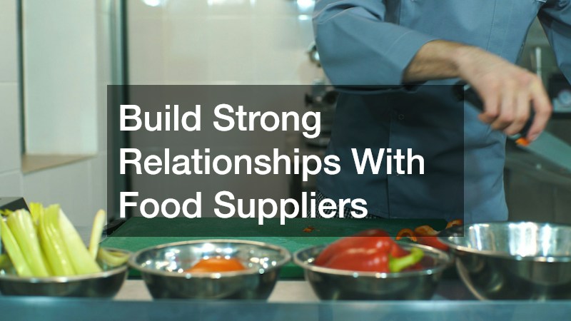 Build Strong Relationships With Food Suppliers