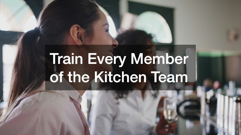 Train Every Member of the Kitchen Team