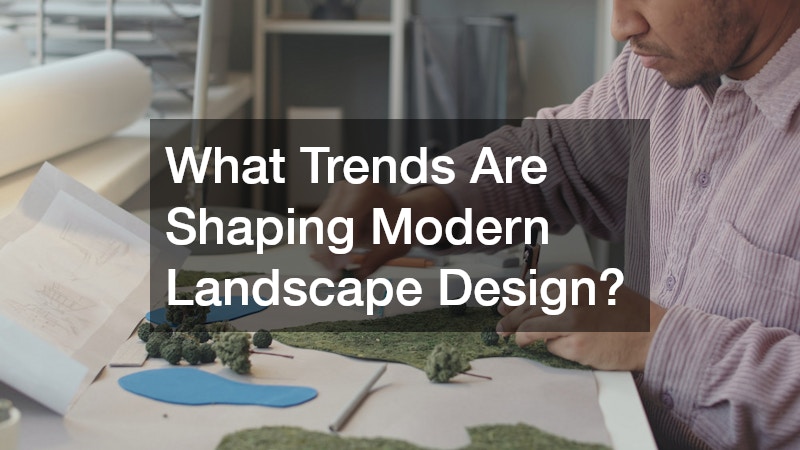 What Trends Are Shaping Modern Landscape Design?