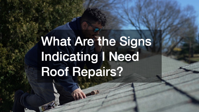 What Are the Signs Indicating I Need Roof Repairs?