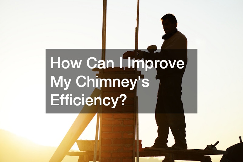 How Can I Improve My Chimney’s Efficiency?