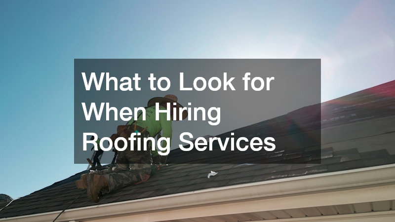What to Look for When Hiring Roofing Services