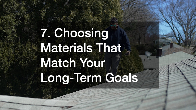 7. Choosing Materials That Match Your Long-Term Goals
