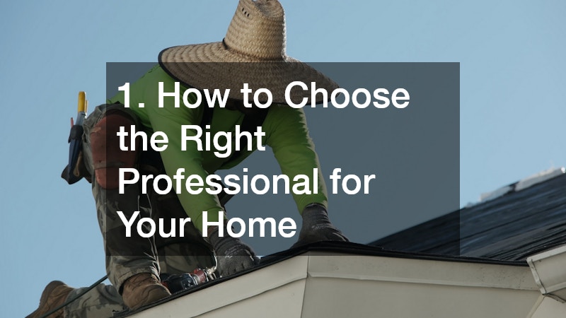 1. How to Choose the Right Professional for Your Home
