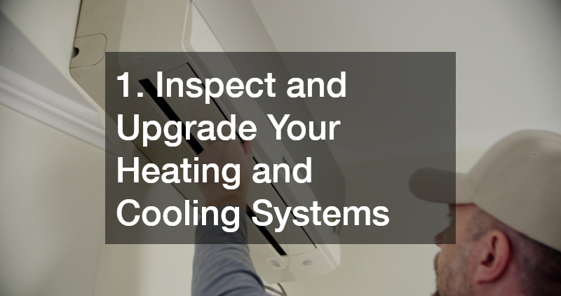 1. Inspect and Upgrade Your Heating and Cooling Systems