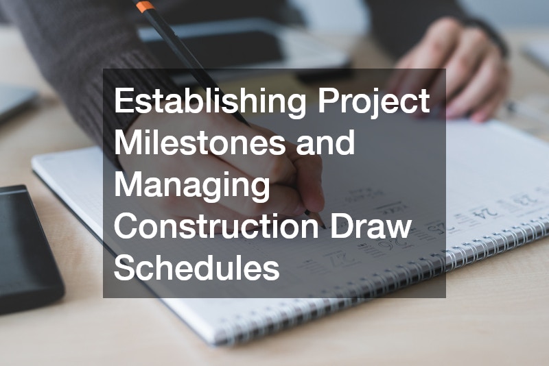 Establishing Project Milestones and Managing Construction Draw Schedules