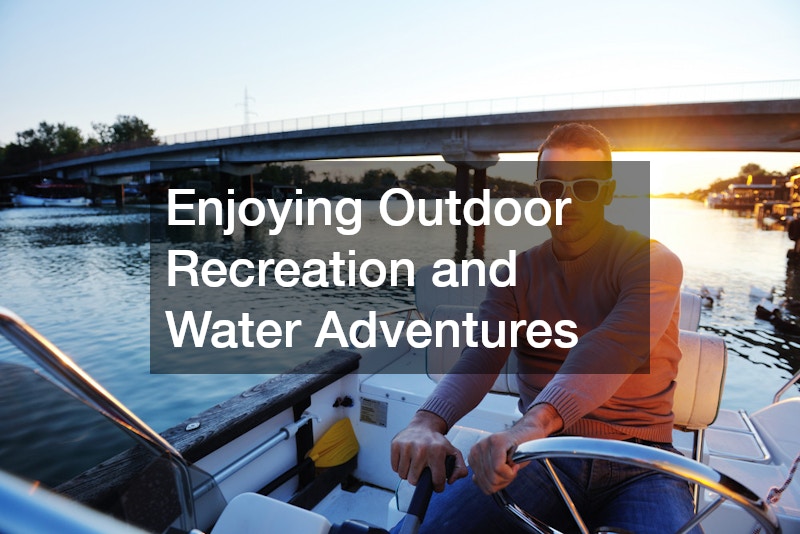 Enjoying Outdoor Recreation and Water Adventures