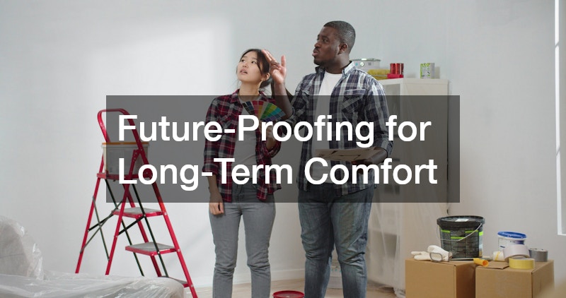 Future-Proofing for Long-Term Comfort