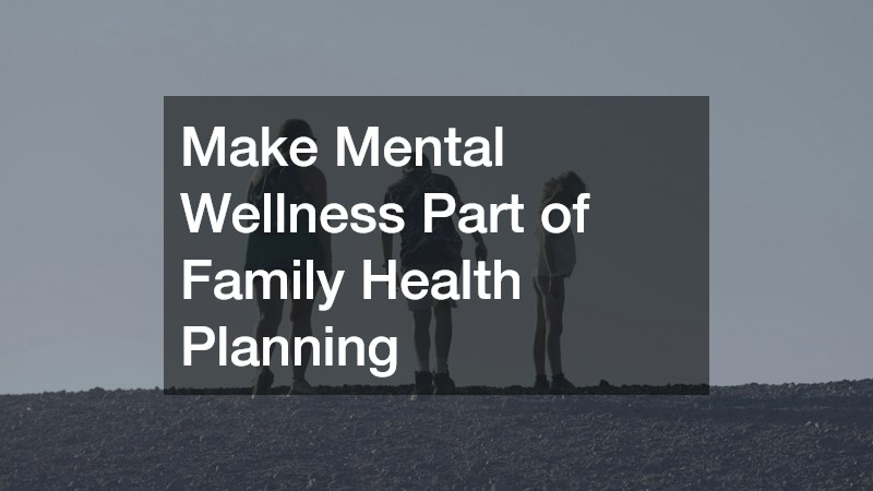 Make Mental Wellness Part of Family Health Planning