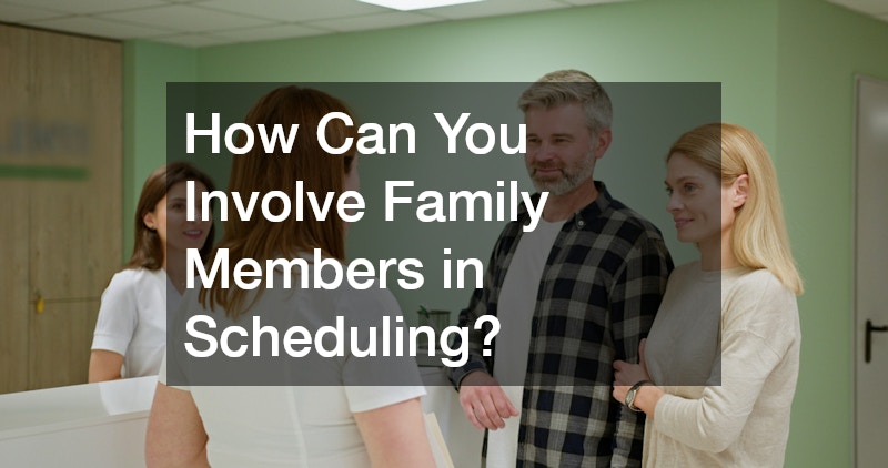 How Can You Involve Family Members in Scheduling?