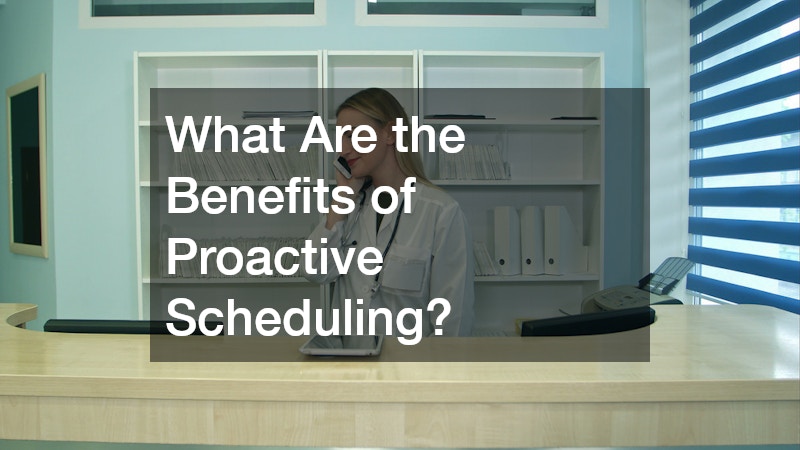 What Are the Benefits of Proactive Scheduling?