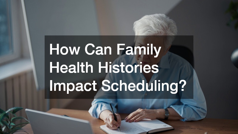 How Can Family Health Histories Impact Scheduling?