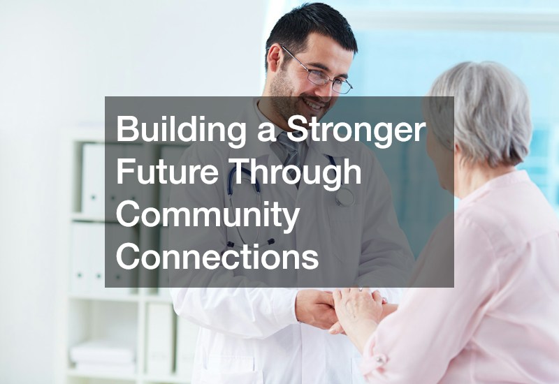 Building a Stronger Future Through Community Connections
