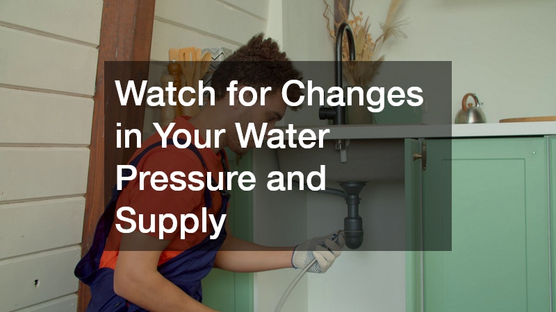 Watch for Changes in Your Water Pressure and Supply