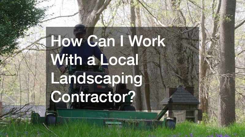 How Can I Work With a Local Landscaping Contractor?