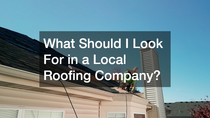 What Should I Look For in a Local Roofing Company?