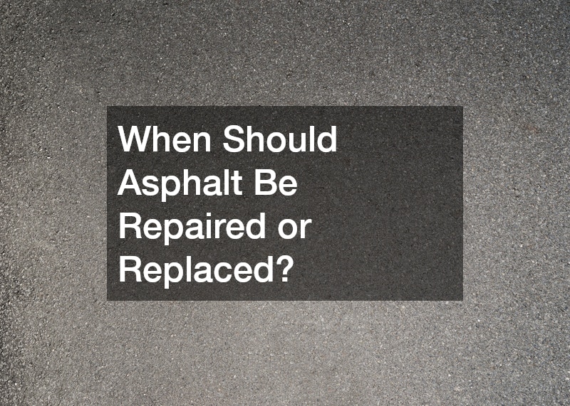 When Should Asphalt Be Repaired or Replaced?
