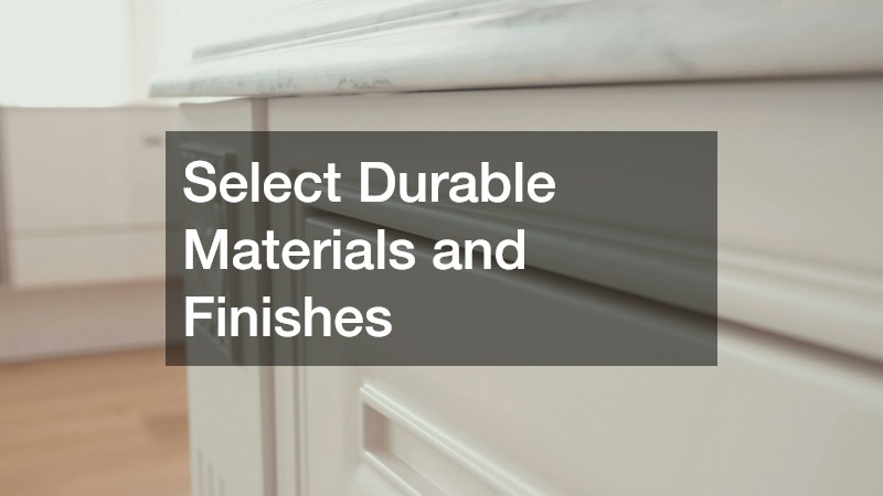 Select Durable Materials and Finishes