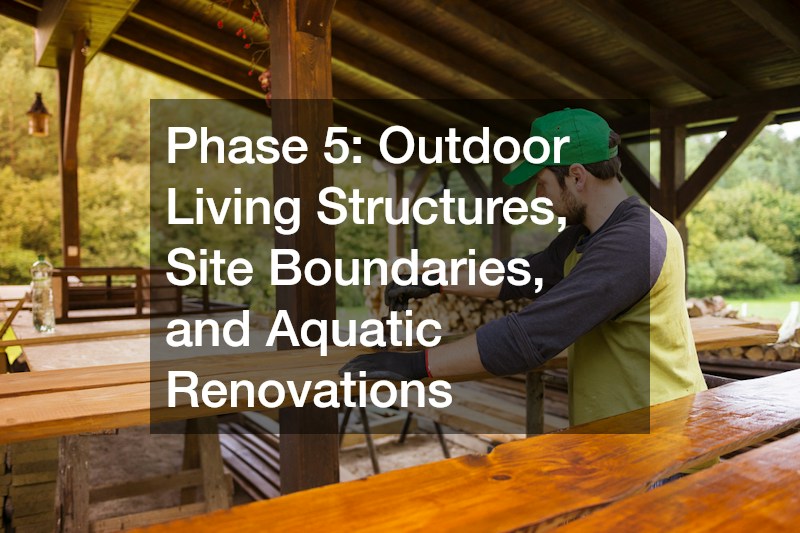 Phase 5: Outdoor Living Structures, Site Boundaries, and Aquatic Renovations
