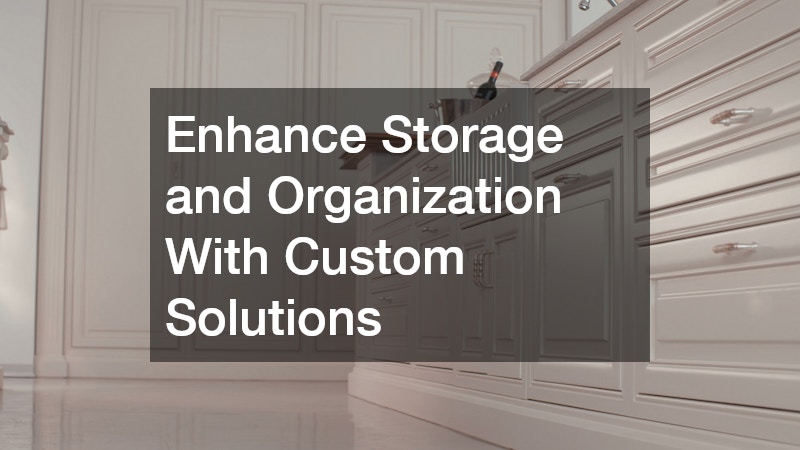 Enhance Storage and Organization With Custom Solutions