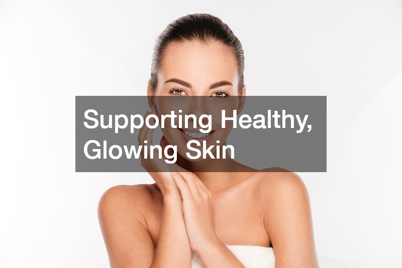 Supporting Healthy, Glowing Skin