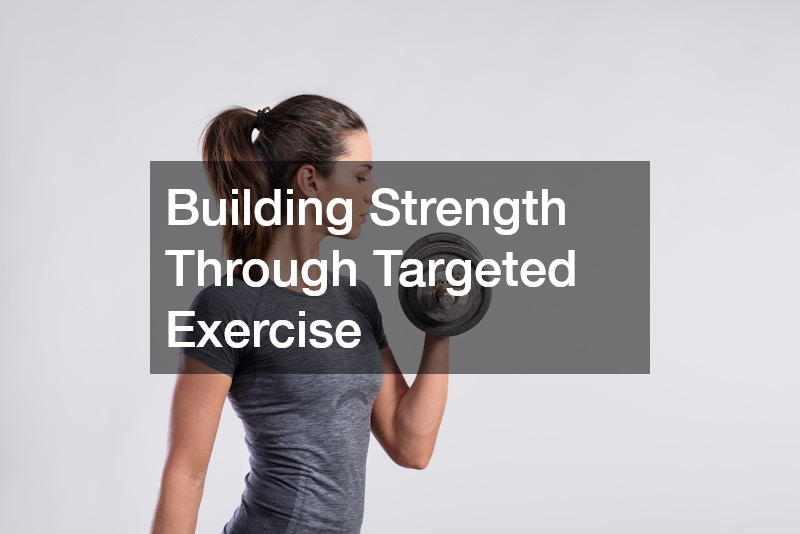 Building Strength Through Targeted Exercise