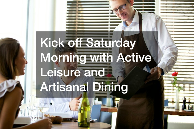 Kick off Saturday Morning with Active Leisure and Artisanal Dining