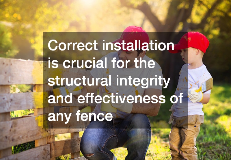 Correct installation is crucial for the structural integrity and effectiveness of any fence