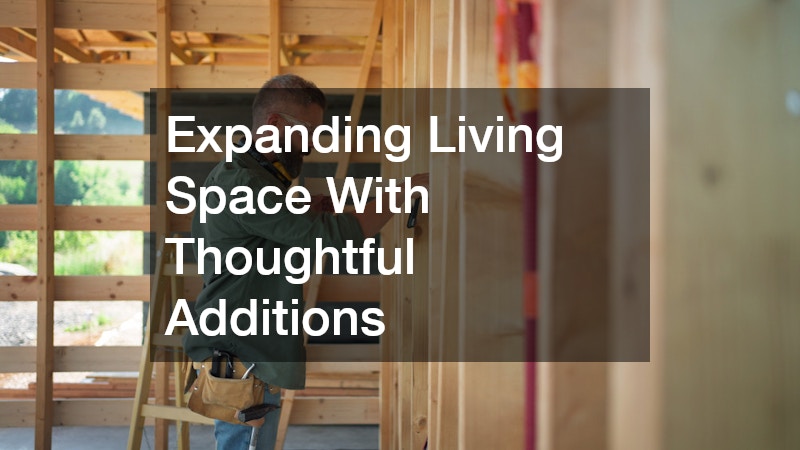 Expanding Living Space With Thoughtful Additions