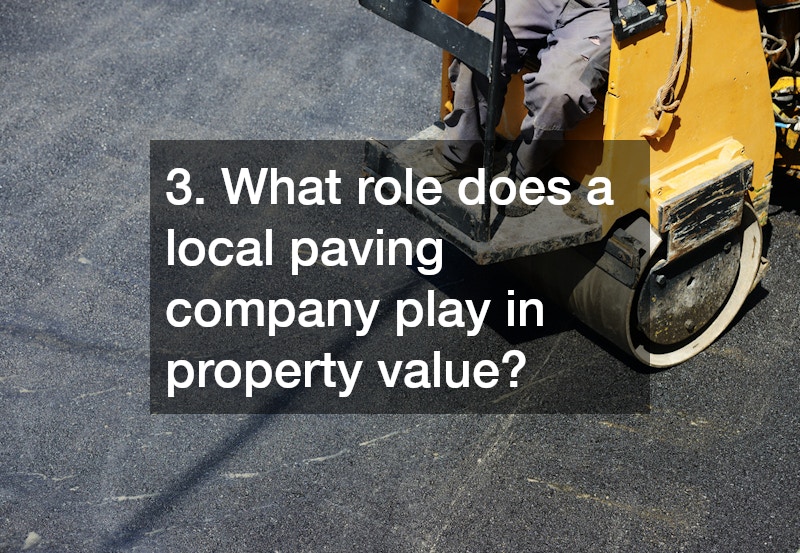 3. What role does a local paving company play in property value?