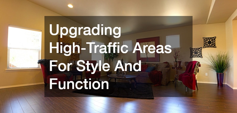 Upgrading High-Traffic Areas For Style And Function