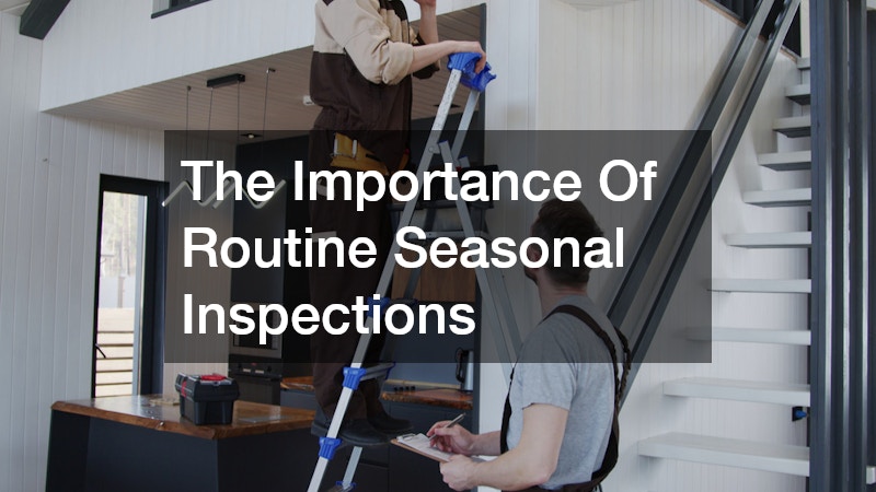 The Importance Of Routine Seasonal Inspections
