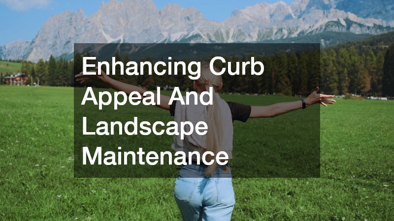 Enhancing Curb Appeal And Landscape Maintenance