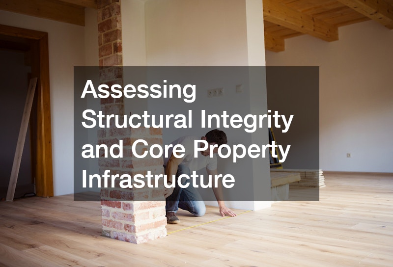 Assessing Structural Integrity and Core Property Infrastructure