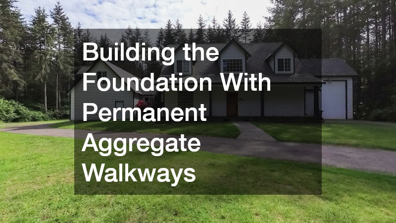 Building the Foundation With Permanent Aggregate Walkways