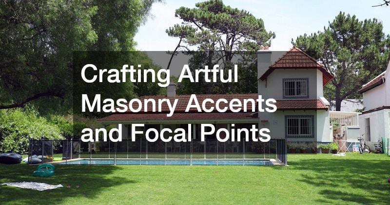 Crafting Artful Masonry Accents and Focal Points