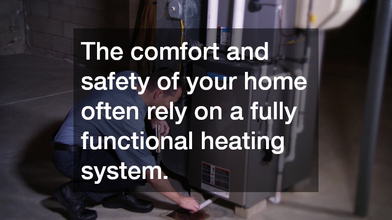 The comfort and safety of your home often rely on a fully functional heating system.