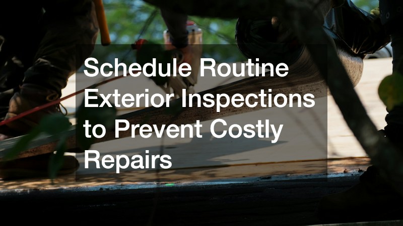 Schedule Routine Exterior Inspections to Prevent Costly Repairs