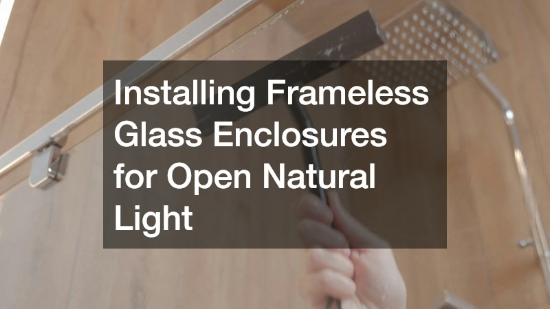 Installing Frameless Glass Enclosures for Open Natural Light