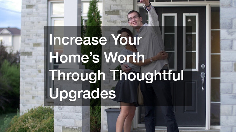Increase Your Home’s Worth Through Thoughtful Upgrades