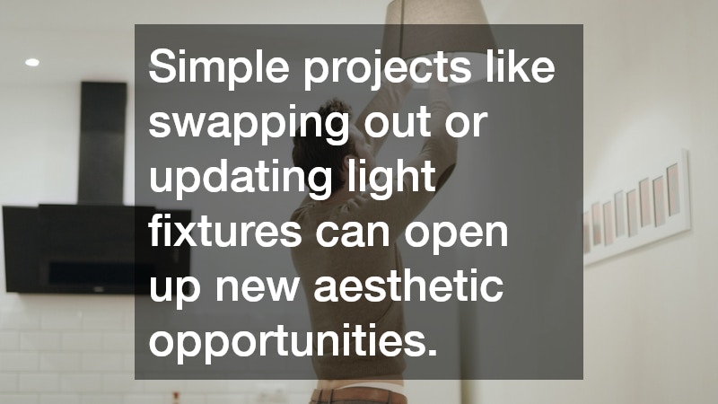 Simple projects like swapping out or updating light fixtures can open up new aesthetic opportunities.