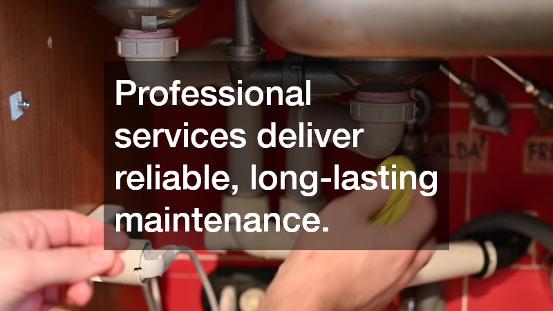 Professional services deliver reliable, long-lasting maintenance.