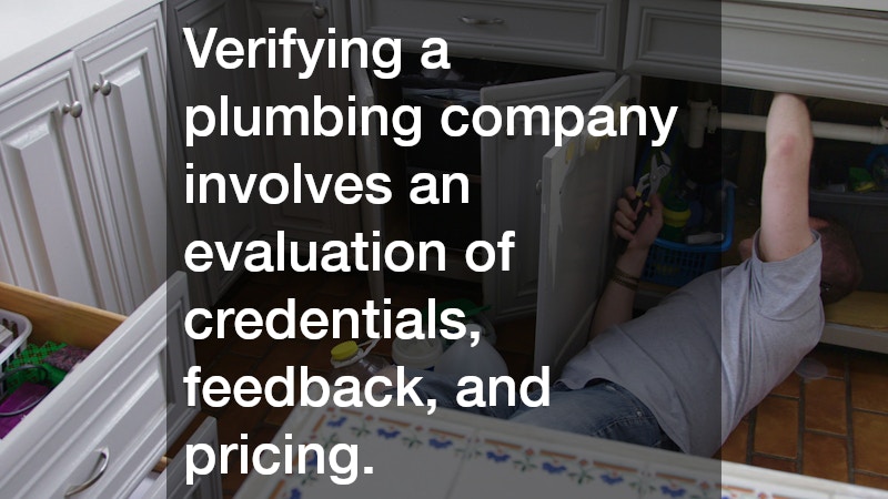 Verifying a plumbing company involves an evaluation of credentials, feedback, and pricing.