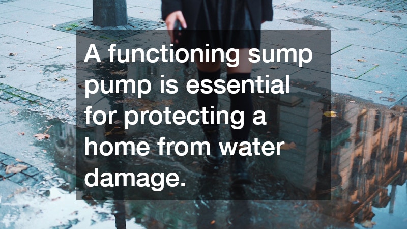 A functioning sump pump is essential for protecting a home from water damage.