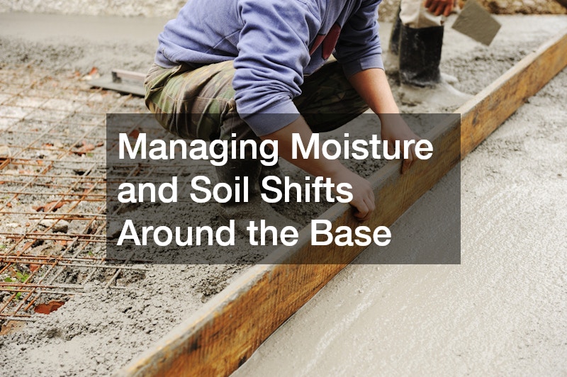 Managing Moisture and Soil Shifts Around the Base
